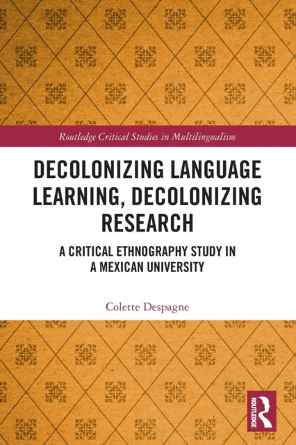 Decolonizing Language Learning, Decolonizing Research: A Critical Ethnography Study in a Mexican University