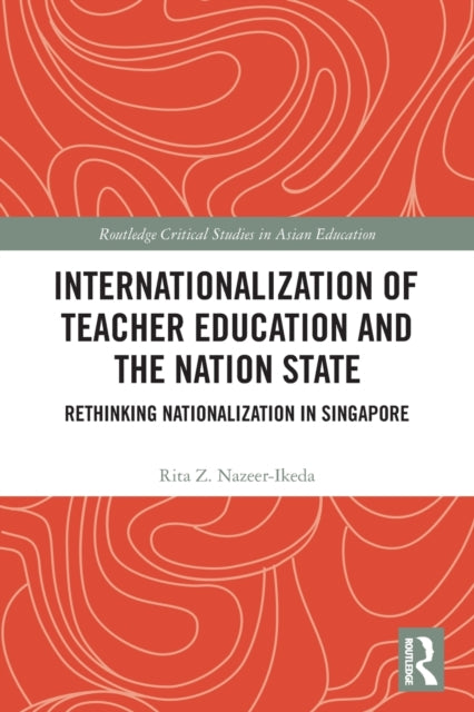 Internationalization of Teacher Education and the Nation State: Rethinking Nationalization in Singapore