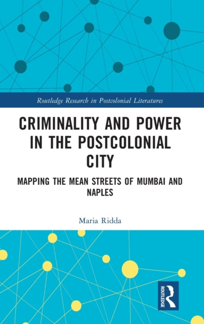 Criminality and Power in the Postcolonial City: Mapping the Mean Streets of Mumbai and Naples