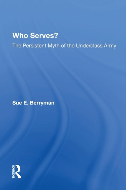 Who Serves?: The Persistent Myth Of The Underclass Army