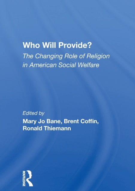 Who Will Provide? The Changing Role Of Religion In American Social Welfare