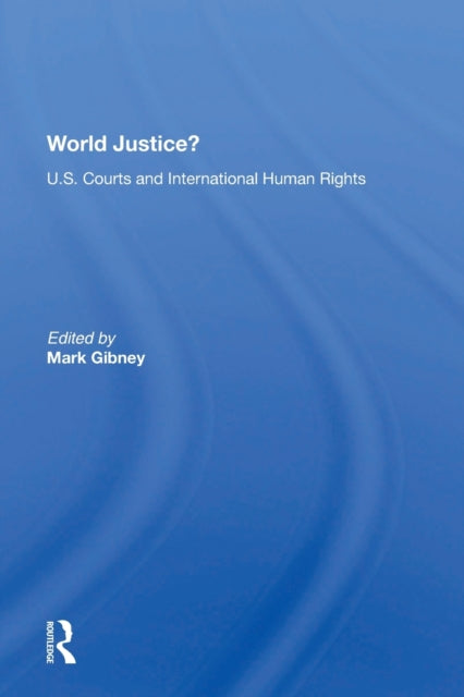 World Justice?: U.S. Courts And International Human Rights