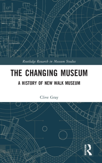 The Changing Museum: A History of New Walk Museum