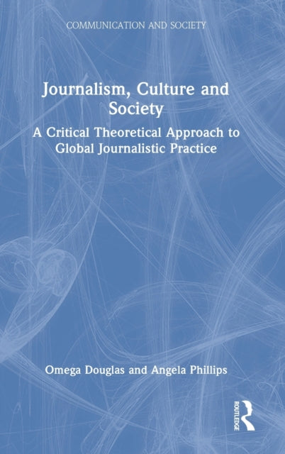 Journalism, Culture and Society: A Critical Theoretical Approach to Global Journalistic Practice
