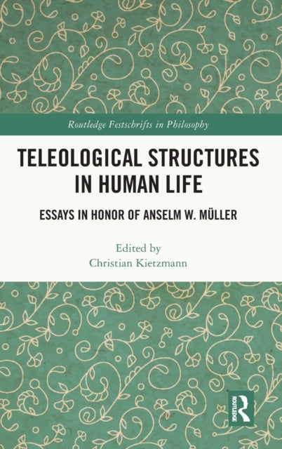 Teleological Structures in Human Life: Essays in Honor of Anselm W. Muller