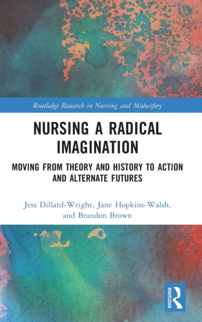 Nursing a Radical Imagination: Moving from Theory and History to Action and Alternate Futures