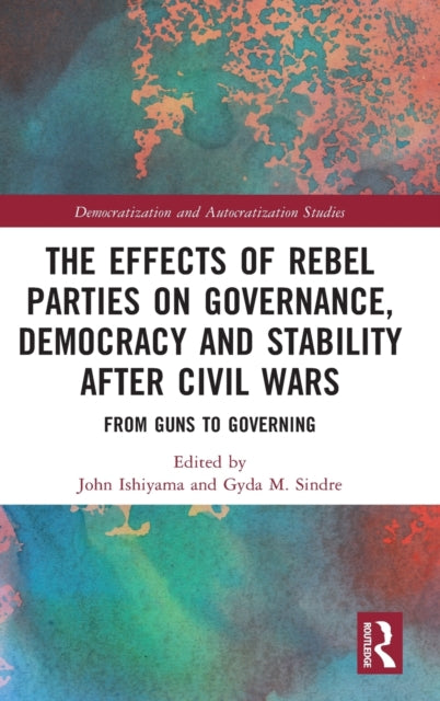The Effects of Rebel Parties on Governance, Democracy and Stability after Civil Wars: From Guns to Governing