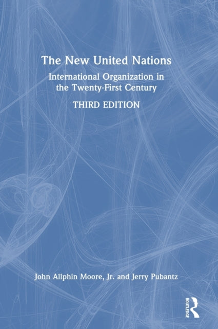 The New United Nations: International Organization in the Twenty-First Century