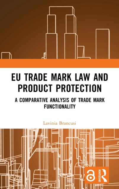 EU Trade Mark Law and Product Protection: A Comparative Analysis of Trade Mark Functionality