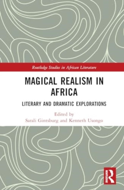 Magical Realism in Africa: Literary and Dramatic Explorations