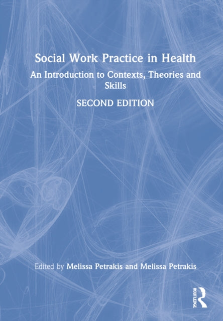 Social Work Practice in Health: An Introduction to Contexts, Theories and Skills