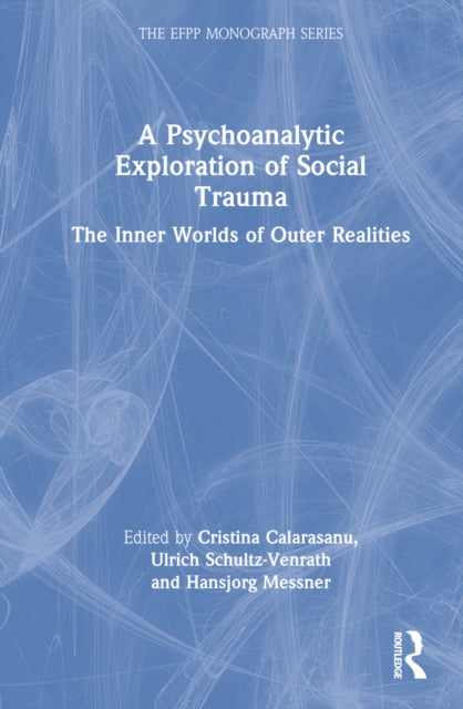 A Psychoanalytic Exploration of Social Trauma: The Inner Worlds of Outer Realities