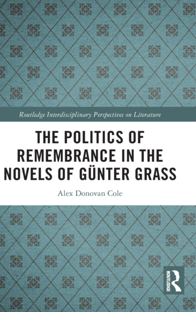 The Politics of Remembrance in the Novels of Gunter Grass