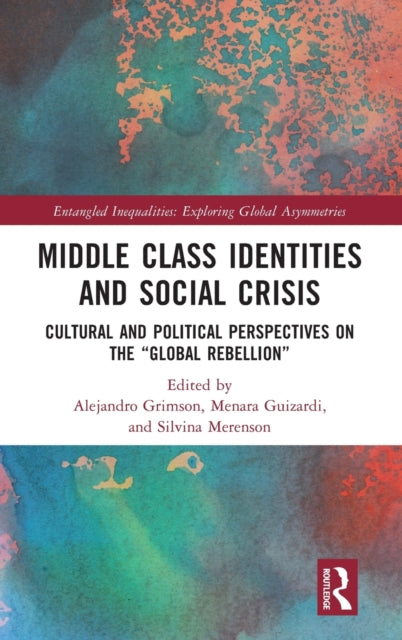 Middle Class Identities and Social Crisis: Cultural and Political Perspectives on the ‘Global Rebellion’