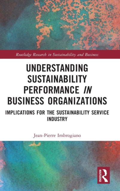 Understanding Sustainability Performance in Business Organizations: Implications for the Sustainability Service Industry