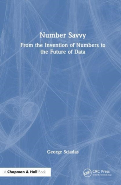 Number Savvy: From the Invention of Numbers to the Future of Data