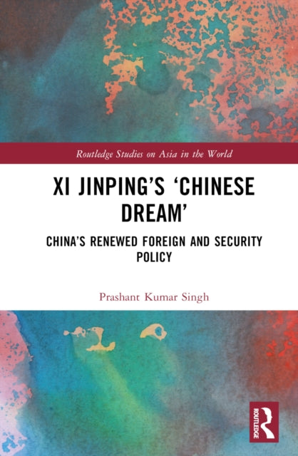 Xi Jinping’s ‘Chinese Dream’: China’s Renewed Foreign and Security Policy
