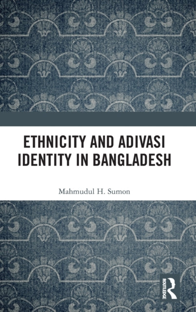 Ethnicity and Adivasi Identity in Bangladesh