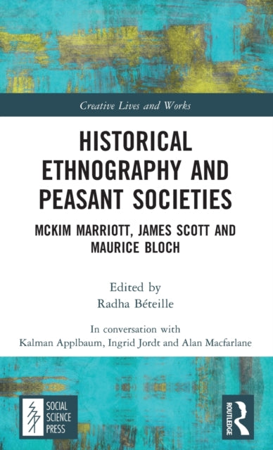 Historical Ethnography and Peasant Societies: McKim Marriott, James Scott and Maurice Bloch
