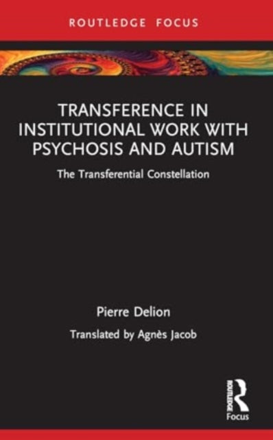 Transference in Institutional Work with Psychosis and Autism: The Transferential Constellation