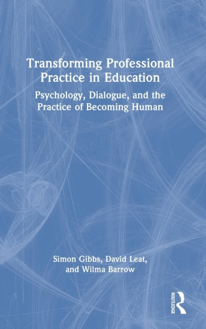 Transforming Professional Practice in Education: Psychology, Dialogue, and the Practice of Becoming Human