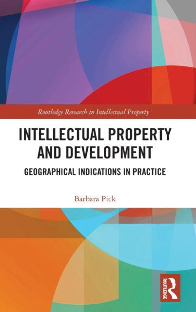 Intellectual Property and Development: Geographical Indications in Practice