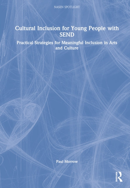 Cultural Inclusion for Young People with SEND: Practical Strategies for Meaningful Inclusion in Arts and Culture