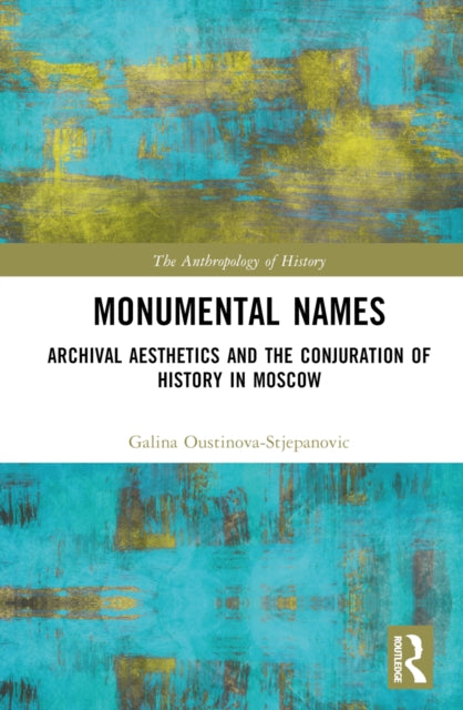 Monumental Names: Archival Aesthetics and the Conjuration of History in Moscow