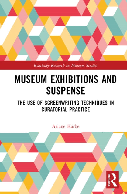 Museum Exhibitions and Suspense: The Use of Screenwriting Techniques in Curatorial Practice