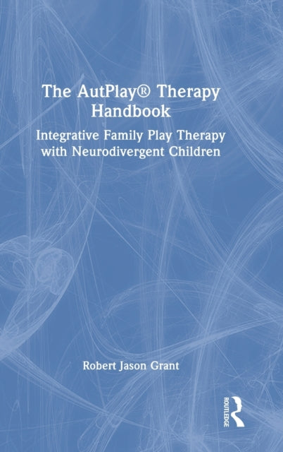 The AutPlay® Therapy Handbook: Integrative Family Play Therapy with Neurodivergent Children