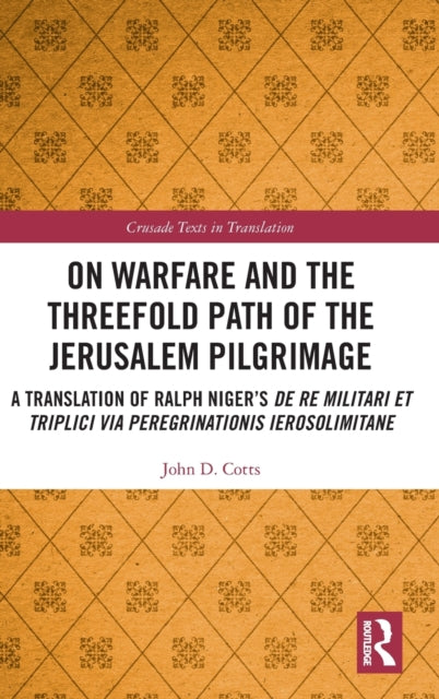 On Warfare and the Threefold Path of the Jerusalem Pilgrimage: A Translation of Ralph Niger’s De re militari et triplici via peregrinationis Ierosolimitane