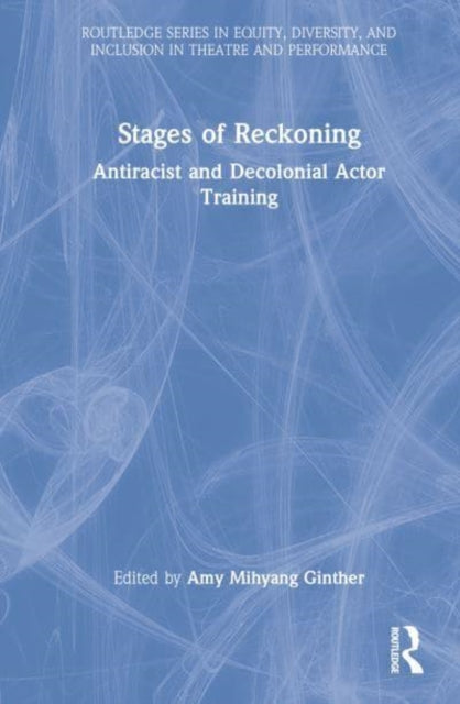Stages of Reckoning: Antiracist and Decolonial Actor Training