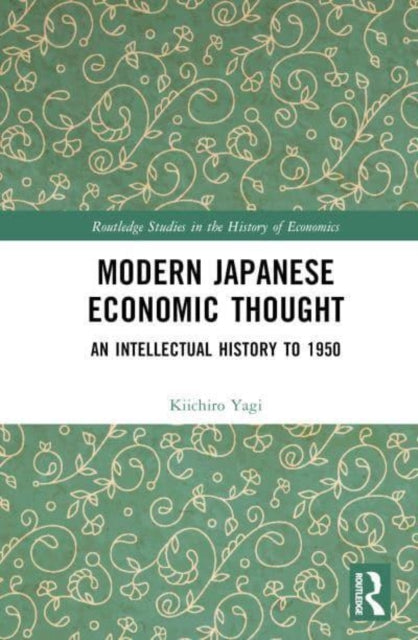 Modern Japanese Economic Thought: An Intellectual History to 1950