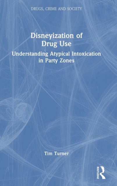 Disneyization of Drug Use: Understanding Atypical Intoxication in Party Zones