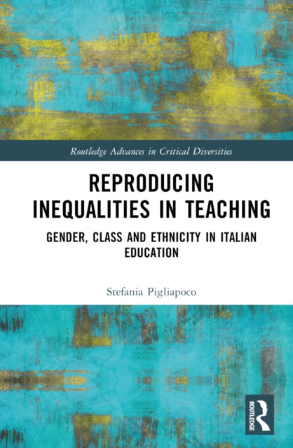 Reproducing Inequalities in Teaching: Gender, Class and Ethnicity in Italian Education