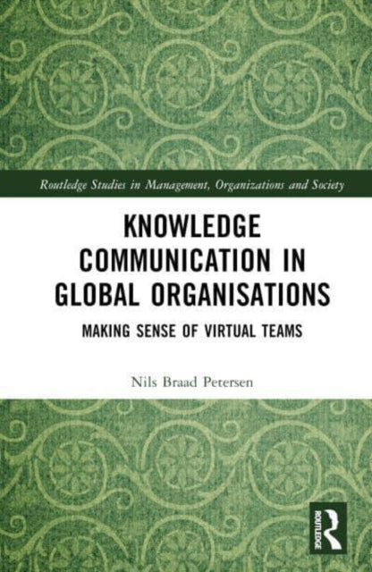 Knowledge Communication in Global Organisations: Making Sense of Virtual Teams