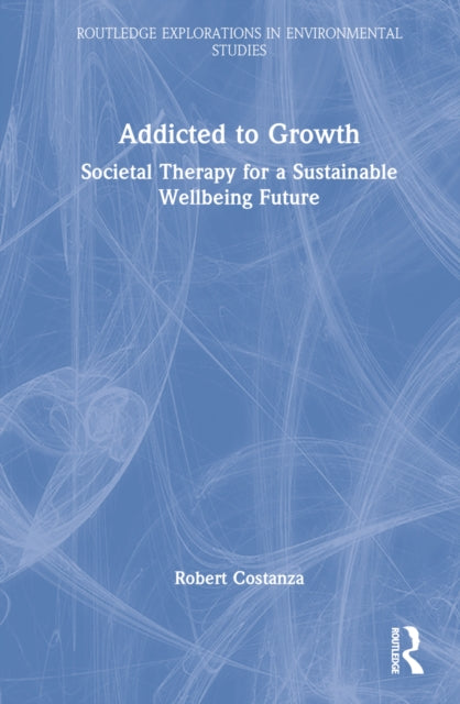 Addicted to Growth: Societal Therapy for a Sustainable Wellbeing Future