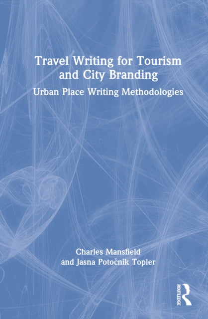 Travel Writing for Tourism and City Branding: Urban Place-Writing Methodologies