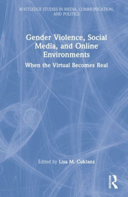 Gender Violence, Social Media, and Online Environments: When the Virtual Becomes Real