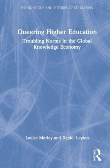 Queering Higher Education: Troubling Norms in the Global Knowledge Economy