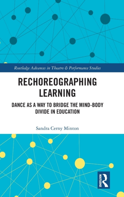 Rechoreographing Learning: Dance As a Way to Bridge the Mind-Body Divide in Education