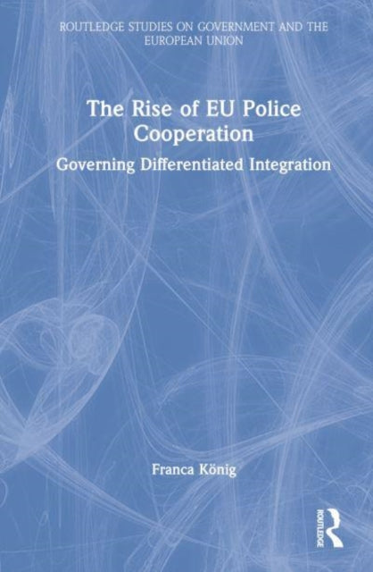 The Rise of EU Police Cooperation: Governing Differentiated Integration