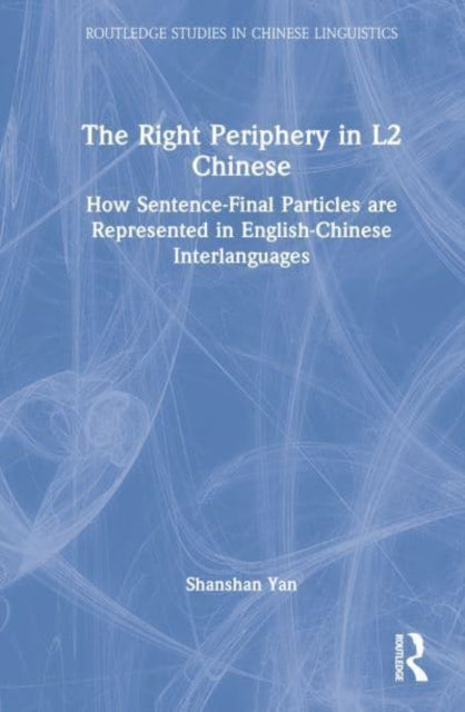 The Right Periphery in L2 Chinese: How Sentence-Final Particles are Represented in English-Chinese Interlanguages