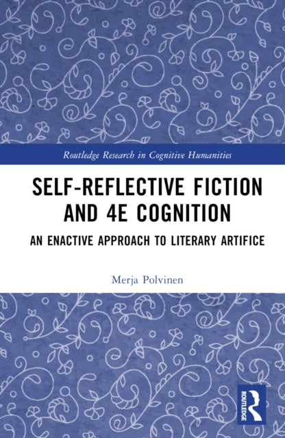 Self-Reflective Fiction and 4E Cognition: An Enactive Approach to Literary Artifice