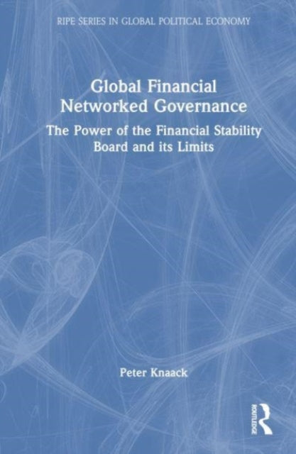 Global Financial Networked Governance: The Power of the Financial Stability Board and its Limits