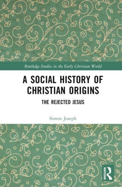 A Social History of Christian Origins: The Rejected Jesus