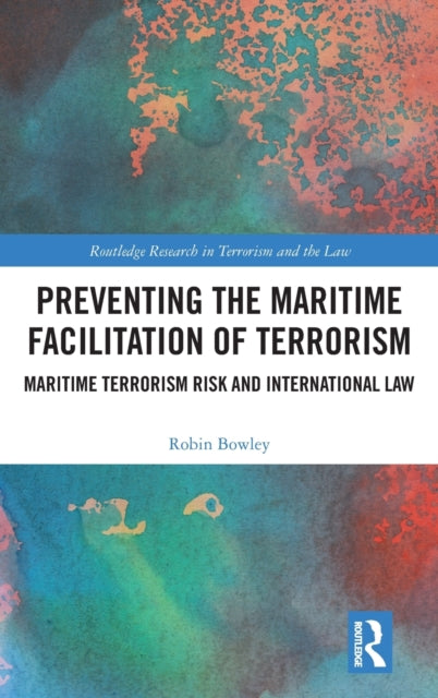 Preventing the Maritime Facilitation of Terrorism: Maritime Terrorism Risk and International Law