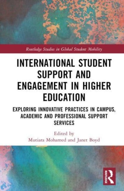 International Student Support and Engagement in Higher Education: Exploring Innovative Practices in Campus, Academic and Professional Support Services