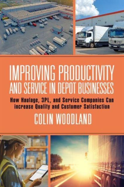 Improving Productivity and Service in Depot Businesses: How Haulage, 3PL, and Service Companies Can Increase Quality and Customer Satisfaction