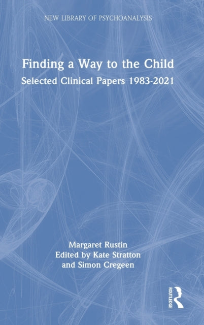 Finding a Way to the Child: Selected Clinical Papers 1983-2021